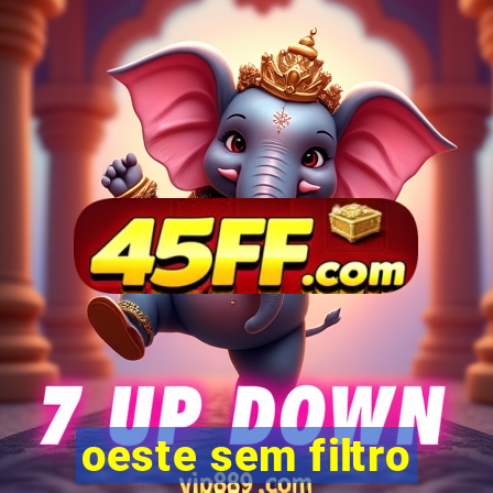 oeste sem filtro